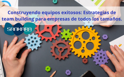 Construyendo equipos exitosos: Estrategias de team building para empresas de todos los tamaños.