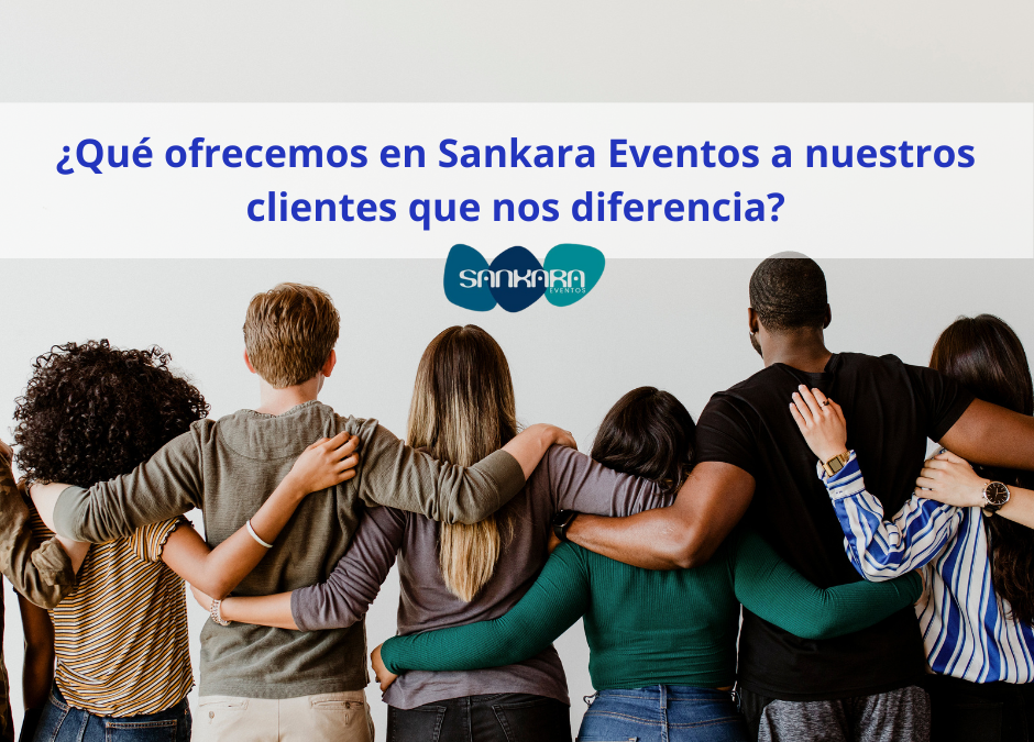 ¿Qué ofrecemos en Sankara Eventos a nuestros clientes que nos diferencia?